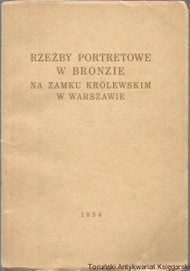 Rzeźby portretowe w bronzie na zamku królewskim w Warszawie / Tadeusz Mańkowski