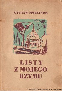Listy z mojego Rzymu / Gustaw Morcinek 