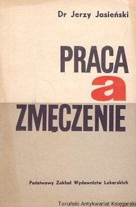 Praca a zmęczenie / Dr Jerzy Jasieński 