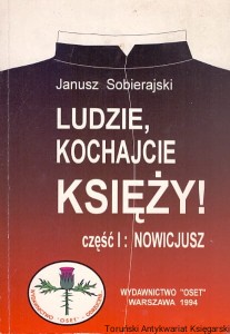 Ludzie kochajcie księży! Część I: Nowicjusz / Janusz Sobierajski 