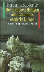 Die Goldenen Heiligen oder Columbus entdeckt Europa / Herbert Rosendorfer 
