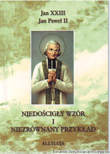 Jan XXIII Jan Paweł II Niedościgły wzór i niezrównany przykład / redakcja Kazimierz Wójtowicz CR