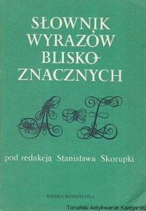 Słownik wyrazów bliskoznacznych / Stanisław Skorupka (red.) 