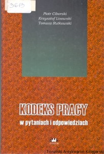 Kodeks pracy w pytaniach i odpowiedziach Stan prawny na dzień 31 sierpnia 1997 / Piotr Ciborski, Krzysztof Lisowski, Tomasz Rutkowski 