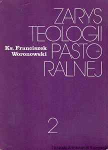 Zarys teologii pastoralnej II / Ks. Franciszek Woronowski 