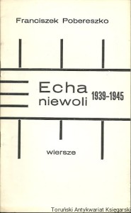 Echa niewoli 1939-1945 : Wiersze / Franciszek Pobereszko 