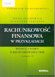 Rachunkowość finansowa w przykładach : Według ustawy o rachunkowości i SR / Irena Olchowicz, Agnieszka Tłaczała [wydanie II 2008]