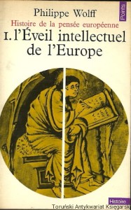 Histoire de la pensee europeenne 1 L'eveil intellectual de l'Europe / Philippe Wolff