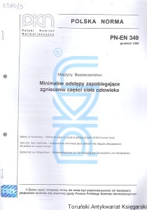 Minimalne odstępy zapobiegające części ciała człowieka : Polska Norma PN-EN 349 grudzień 1999 / Brak autora