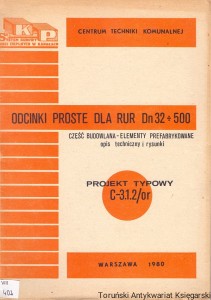 Odcinki proste dla rur Dn32 500 : Część budowlana-elementy prefabrykowane opis techniczny i rysunki : Projekt typowy C-3.1.2/or / Praca zbiorowa 