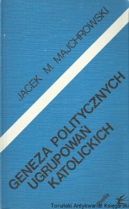 Geneza politycznych ugrupowań katolickich / Jacek M. Majchrowski 