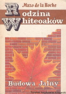 Rodzina Whiteoaków : Budowa Jalny / Mazo de la Boche 