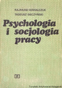 Psychologia i socjologia pracy / Rajmund Kowalczuk, Tadeusz Sieczyński  