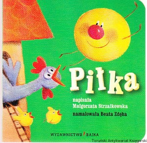 Piłka / Małgorzata Strzałkowska, ilustr. Beata  Zdęba