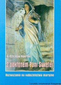 Z pokłonem Pani Świętej / O. Czesław Kudroń