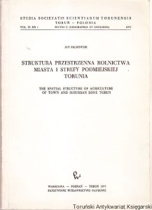Struktura przestrzenna rolnictwa miasta i strefy podmiejskiej Torunia / Jan Falkowski