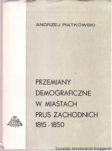Przemiany demograficzne w miastach Prus Zachodnich w latach 1815-1850 / Andrzej Piątkowski