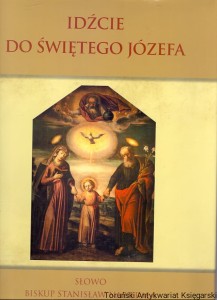 Idźcie do świętego Józefa : Słowo Biskup Stanisław Napierała / Ksiądz Andrzej Latoń, Ksiądz Leszek Szkopek (red.)