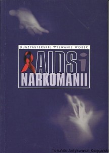 Duszpasterskie wyzwanie wobec AIDS i narkomani / o. Arkadiusz Nowak OSCam. (red.)