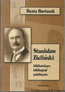 Stanisław Zieliński - bibliotekarz, bibliograf, publicysta / Beata Bartczak