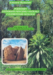 Podstawy geografii fizycznej ogólnej z elementami geologii : Dla klasy I I II Liceum Ogólnokształcącego / Edward Świtalski 