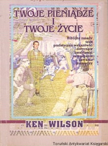 Twoje pieniądze i Twoje życie : Żyć po chrześcijańsku / Ken Wilson 