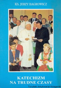 Katechizm na trudne czasy : Refleksje nad "Katechizmem Kościoła Katolickiego" / Ks. Jerzy Bagrowicz 