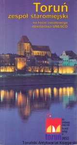 Toruń zespół staromiejski na liście światowego dziedzictwa UNESCO / Praca zbiorowa
