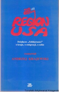 Region USA : działacze "Solidarności" o kraju, o emigracji, o sobie / rozmawiał Andrzej Krajewski