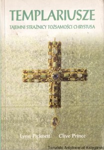 Templariusze : Tajemni strażnicy tożsamości Chrystusa  / Lynn Picknett, Clive Prince