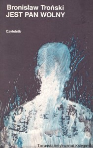 Jest pan wolny / Bronisław Troński 