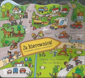 Za kierownicą! : po ścieżkach, drogach i autostradach / tekst: Ewa Oburkova, ilustracje: Maria Neradova (1)