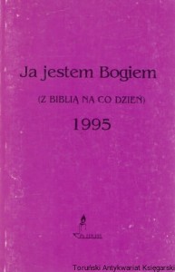 Ja jestem Bogiem (z Biblią na co dzień) 1995 / Maciej Feodorów, ks. Manfred Uglorz  (red.)