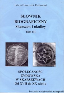 Słownik biograficzny Skarszew i okolicy Tom III / Edwin Franciszek Kozłowski