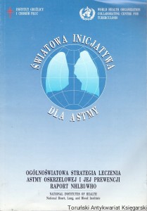 Światowa inicjatywa dla astmy : Ogólnoświatowa strategia leczenia astmy oskrzelowej i jej prewencji : Raport NHLBI/WHO marzec 1993 / Praca zbiorowa 