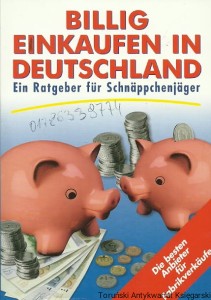 Billig Einkaufen in Deutschland : Ein Ratgeber fur Schnappchenjager / Praca zbiorowa 