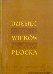 Dziesięć wieków Płocka / Praca zbiorowa 