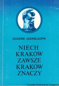 Niech Kraków zawsze Kraków znaczy / Olgierd Jędrzejczyk 