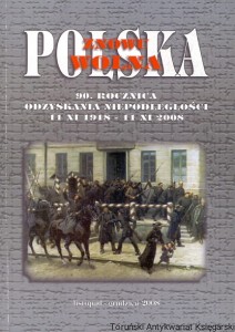 Polska znowu wolna : 90. Rocznica odzyskania niepodległości 11 XI 1918 – 11 XI 2008 / Andrzej Dziubiński, Jerzy Znojek (oprac.)