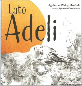 Lato Adeli / Agnieszka Wolny-Hamkało, ilustracje Agnieszka Kożuchowska