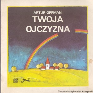 Twoja ojczyzna / Artur Oppman 