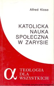 Katolicka nauka społeczna w zarysie / Alfred Klose 