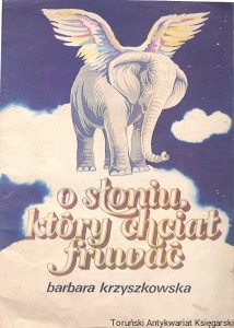 O słoniu który chciał fruwać / Barbara Krzyszkowska 