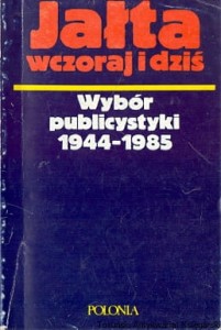 Jałta wczoraj i dziś : Wybór publicystyki 1944-1985 / Brak autora