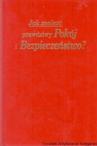 Jak znaleźć prawdziwy Pokój i Bezpieczeństwo? / Brak autora