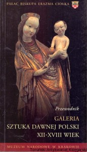 Galeria sztuki dawnej Polski XII-XVIII wiek : Przewodnik / Wojciech Marcinkowski, Tomasz Zaucha