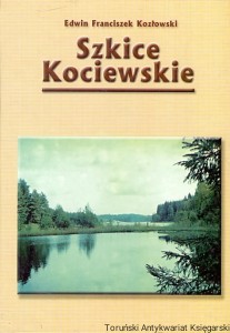 Szkice Kociewskie / Edwin Franciszek Kozłowski 