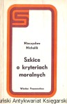 Szkice o kryteriach moralnych / Mieczysław Michalik 