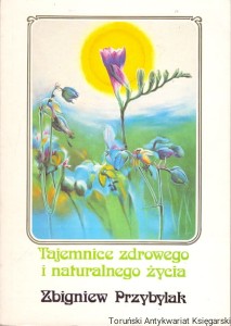 Tajemnice zdrowego i naturalnego życia / Zbigniew Przybylak 