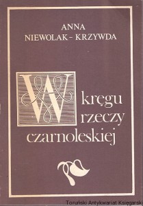 W kręgu rzeczy czarnoleskiej / Anna Niewolak-Krzywda 